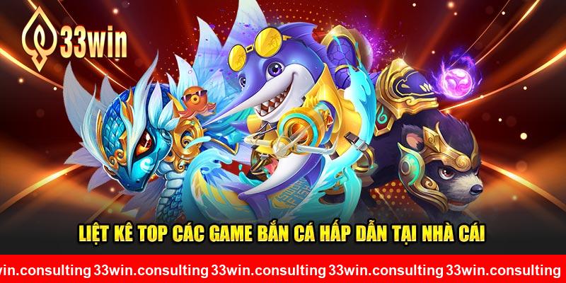 Liệt kê top các game bắn cá hấp dẫn tại nhà cái 33WIN 