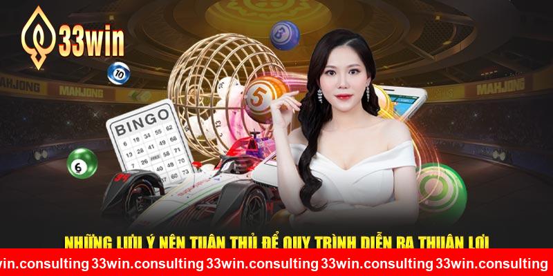 Những lưu ý nên tuân thủ theo 33WIN để quy trình diễn ra thuận lợi